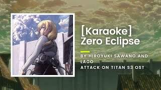 KARAOKE Zero Eclipse  Hiroyuki Sawano and Laco  Attack on Titan S3 OST [upl. by Enylekcaj]