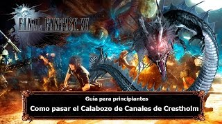 Final Fantasy XV  Tips y Trucos  Como pasar el Calabozo de Canales de Crestholm [upl. by Jennings]