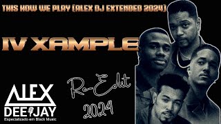 IV Xample  This How We Play Alex DJ Extended 2024 NEW JACK SWING  RampB  CHARME [upl. by Animahs]