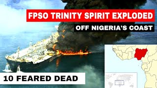 FPSO TRINITY SPIRIT exploded at Ukpokiti terminal off the coast of Nigeria  10 feared dead [upl. by Audres614]