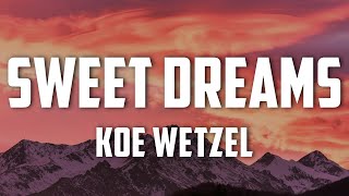 Koe Wetzel  Sweet Dreams Lyrics [upl. by Iphigenia117]