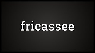 Fricassee Meaning [upl. by Ainessey]