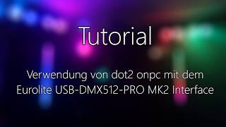 Tutorial MA dot2 onPC mit dem Eurolite USB DMX512 PRO MK2 Interface nutzen [upl. by Adnileb10]