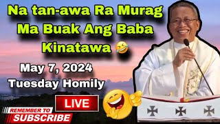 May 7 2024 😂 Na Tanawa Ra Murag Ma Buak Ang BaBa Kinatawa Ani nga Homily 🤣  Fr Ciano Ubod [upl. by Amalburga]