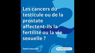 Les cancers du testicule ou de la prostate affectentils la fertilité ou la vie sexuelle [upl. by Radnaxela]