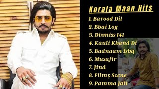 Korala Maan All Songs  Punjabi songs by Korala Mann  Barood Dil  Bhai Log  Dismiss 141  Musafir [upl. by Eintruoc]