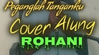 Rohani Peganglah Tanganku  Cover Alung [upl. by Bringhurst]