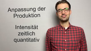 Anpassung der Produktion am Beispiel erklärt  Intensität zeitlich quantitativ [upl. by Eelanna]