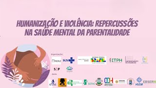 Humanização e Violência Repercussões na saúde mental da parentalidade [upl. by Kinelski]