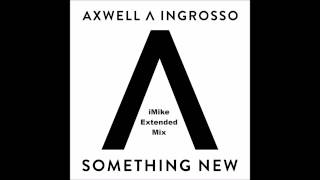 Axwell amp Ingrosso  Something New iMike Extended Mix [upl. by Graig177]