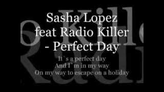 Sasha Lopez feat Radio Killer  Perfect Day lyrics [upl. by Zzaj]