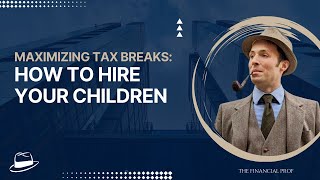 Maximizing Tax Breaks How to Hire Your Children [upl. by Assiled584]