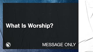 What Is Worship  Message Only [upl. by Saleem]