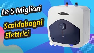 Le 5 Migliori Scaldabagni Elettrici [upl. by Humble]