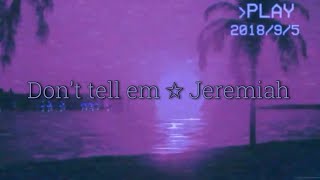 Don’t tell em  Jeremiah slowed to perfection  reverb [upl. by Acirehs]