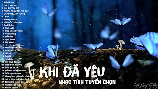 Khi Đã Yêu  42 Tuyệt Phẩm Trữ Tình Hay Nhất  Nhạc Tình Hải Ngoại Xưa Tuyển Chọn [upl. by Einnej]