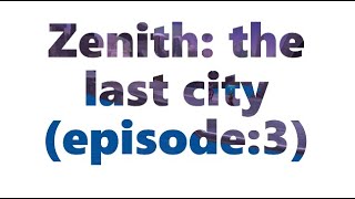 Zenith the last cityepisode3 [upl. by Astred]