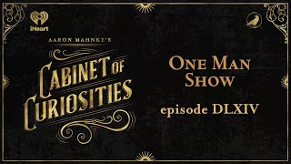 Ep 564 One Man Show  AARON MAHNKES CABINET OF CURIOSITIES [upl. by Halland]