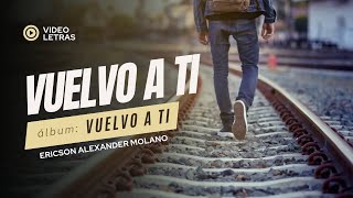 VUELVO A TI  Ericson Alexander Molano  Video Letras [upl. by Raseta]