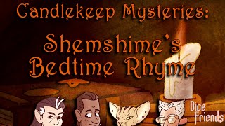 Candlekeep Mysteries Shemshimes Bedtime Rhyme  Dice Friends [upl. by Ecnirp]