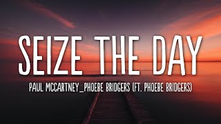 Paul McCartney  Seize The Day Lyrics ft Phoebe Bridgers [upl. by Zara]