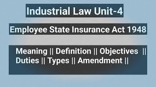 Industrial Law Unit4Employee State Insurance Act 1948MeaningDefinitionObjectivesDutiesTypes [upl. by Nifled]