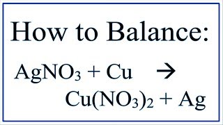 Balance AgNO3  Cu  CuNO32  Ag Silver Nitrate and Copper [upl. by Flight98]