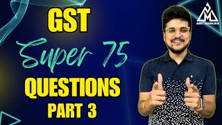 GST  Super 75 Questions  Part 3  Inter  CA Amit Mahajan [upl. by Aikem]