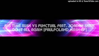 Big Time Rush Vs Punctual feat Jordan Shaw  Do It All Again PaulPoland MashUp [upl. by Casaleggio]