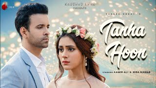 Tanha Hoon  Official Video  Yasser Desai  Aamir Ali  Hiba Nawab  Anmol D  Naushad Khan [upl. by Diva]