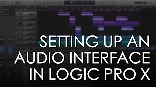 Setting Up Your Audio Interface in Logic Pro X  Logic Pro X Tutorial  Soundgrains [upl. by Lynette567]