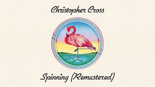 Christopher Cross  Spinning Remastered Official Lyric Video [upl. by Sremmus488]