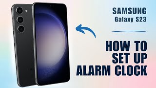 How to Set Up Alarm Clock on Samsung S23 [upl. by Yelrak]