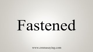 How To Say Fastened [upl. by Naus]