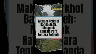 Makam Kerkhof Banda Aceh Tentara Belanda yang Belum Beristirahatquot mitosindonesia horrorstories [upl. by Herman]