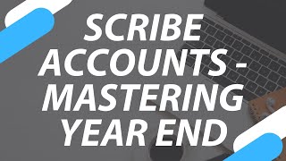 Scribe Accounts  Mastering Year End on Scribe [upl. by Milli]