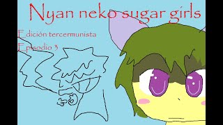 Nyan neko sugar girls tercermundista  episodio 3 fandub español [upl. by Teplitz]