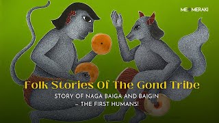 Listen to the Story of First Humans  Naga Baiga amp Baigin  How GondThe Tribal Art is Connected [upl. by Roxy]