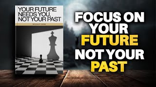 Focus on Your Future Not Your Past Audiobook [upl. by Elocan402]