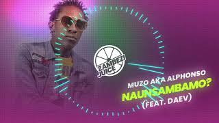 Muzo Aka Alphonso  Naunsambamo feat Daev  Zambezi Juice [upl. by Lerat]