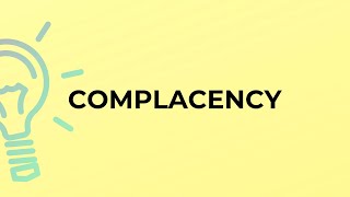 What is the meaning of the word COMPLACENCY [upl. by Elisabetta637]