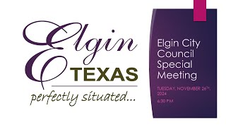 ELGIN CITY COUNCIL SPECIAL MEETING TUESDAY NOVEMBER 26  2024 [upl. by Bina]