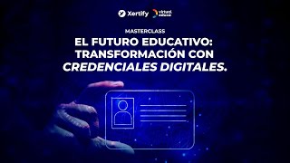 Masterclass El Futuro Educativo Transformación con Credenciales Digitales [upl. by Melinde]