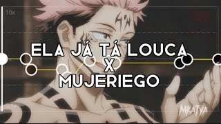 Ela Ja Ta Louca X Mujeriego  edit audioslowed [upl. by Esmaria]