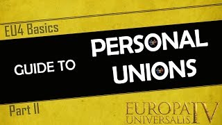 EU4 Basics  Personal Unions  An InDepth Guide  Part 2  PU tutorial for Beginners and Experts [upl. by Darwin960]