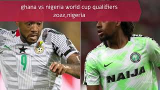 ghana vs nigeria world cup qualifiers 2022nigeria [upl. by Nakhsa]