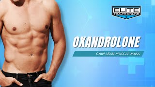 Gain Lean Muscle Mass with Oxandrolone  Elite Health Online [upl. by Evilc500]