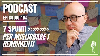 Podcast 164 Consigli pratici per OTTENERE di PIÙ dai tuoi investimenti [upl. by Duwe]