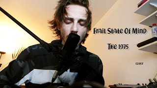 The 1975  Frail State Of Mind Cover [upl. by Enalb]