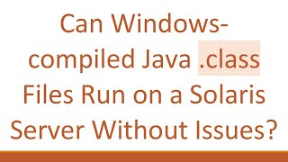 Can Windowscompiled Java class Files Run on a Solaris Server Without Issues [upl. by Enomis]